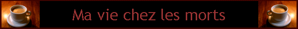 Ma vie chez les morts