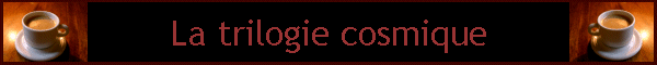 La trilogie cosmique